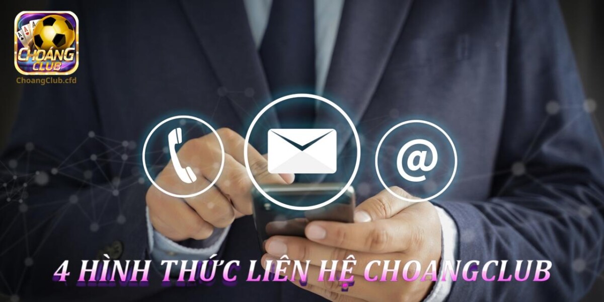 4 kênh liên hệ chăm sóc khách hàng của Choang Club